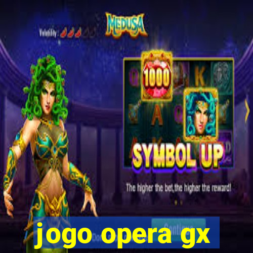 jogo opera gx